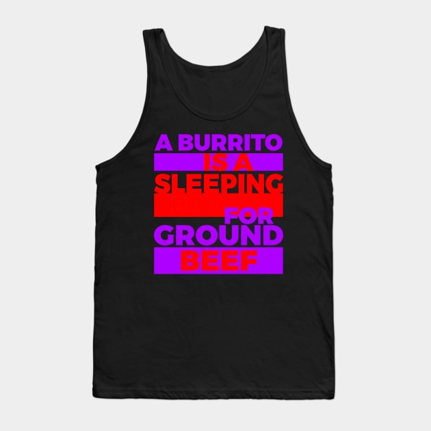 A Burrito Is A Sleeping Bag For Ground Beef Tank Top by Lin Watchorn 